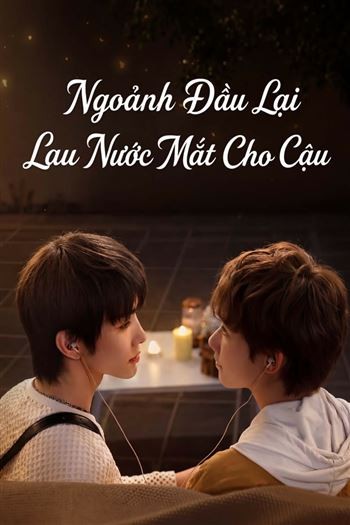 Ngoảnh Đầu Lại Lau Nước Mắt Cho Cậu