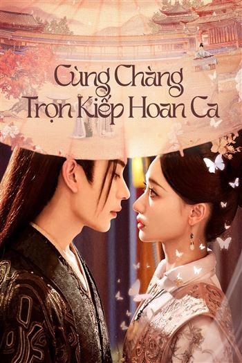 Cùng Chàng Trọn Kiếp Hoan Ca