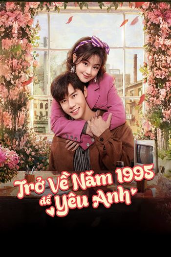 Trở Về Năm 1995 Để Yêu Anh