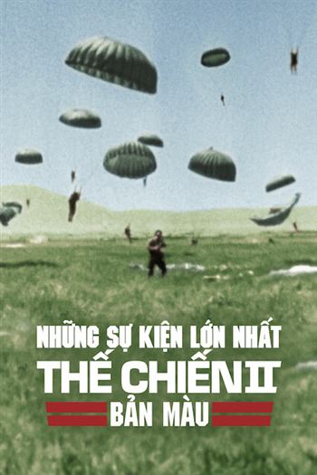 Những Sự Kiện Lớn Nhất Thế Chiến II Bản Màu