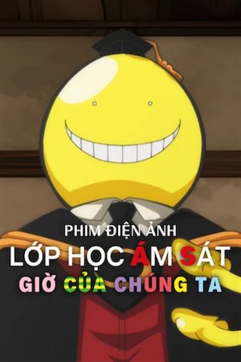 Phim Điện Ảnh Lớp Học Ám Sát Giờ Của Chúng Ta